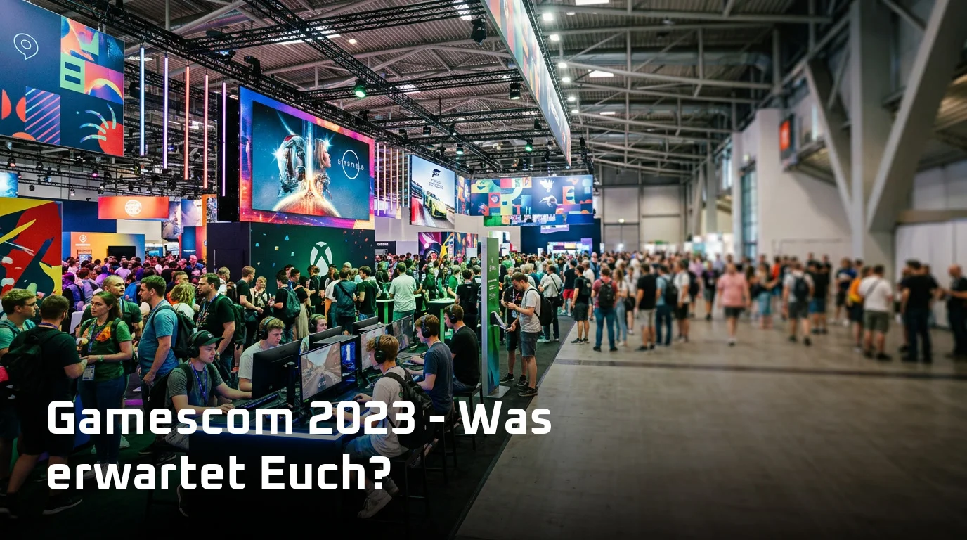 Gamescom 2023 - Was erwartet Euch?